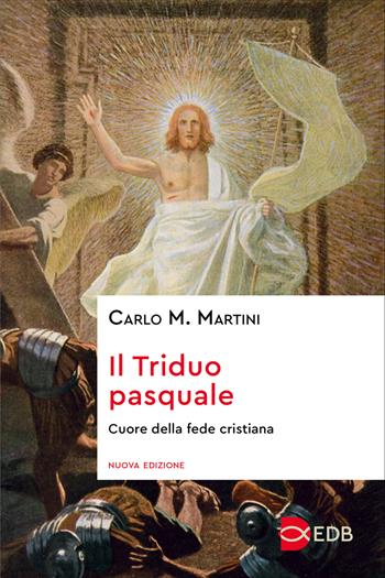 Il triduo pasquale. Cuore della fede cristiana - Carlo Maria Martini - Libro EDB 2025, Sentieri | Libraccio.it
