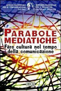Parabole mediatiche. Fare cultura nel tempo della comunicazione  - Libro EDB 2003, Oggi e domani | Libraccio.it