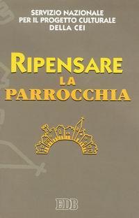 Ripensare la parrocchia  - Libro EDB 2005, Oggi e domani | Libraccio.it