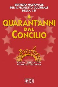 A quarant'anni dal Concilio. Sesto Forum del progetto culturale  - Libro EDB 2005, Oggi e domani | Libraccio.it