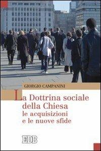 La dottrina sociale della Chiesa. Le acquisizioni e le nuove sfide - Giorgio Campanini - Libro EDB 2007 | Libraccio.it