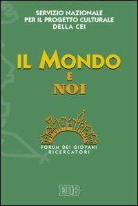 Il mondo e noi. Forum dei giovani ricercatori  - Libro EDB 2007, Oggi e domani | Libraccio.it