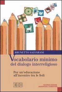 Vocabolario minimo del dialogo interreligioso. Per un'educazione all'incontro tra le fedi - Brunetto Salvarani - Libro EDB 2008, Oggi e domani | Libraccio.it