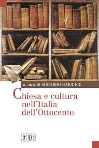 Chiesa e cultura nell'Italia dell'Ottocento - Michele Colombo, Andrea Del Ben - Libro EDB 2009, Oggi e domani | Libraccio.it