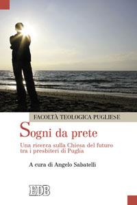 Sogni da prete. Una ricerca sulla Chiesa del futuro tra i presbiteri di Puglia  - Libro EDB 2009, Oggi e domani | Libraccio.it