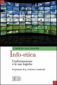 Info-etica. L'informazione e le sue logiche - Fabrizio Mastrofini - Libro EDB 2010, Oggi e domani | Libraccio.it