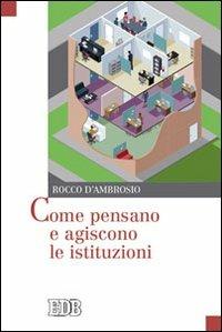 Come pensano e agiscono le istituzioni - Rocco D'Ambrosio - Libro EDB 2011, Oggi e domani | Libraccio.it