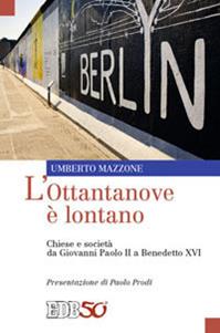 L'Ottantanove è lontano. Chiese e società da Giovanni Paolo II a Benedetto XVI - Umberto Mazzone - Libro EDB 2012, Oggi e domani | Libraccio.it