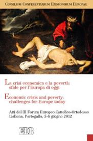 La crisi economica e la povertà: sfide per l'Europa di oggi. Atti del III Forum Europeo Cattolico-Ortodosso (Lisbona, 5-8 giugno 2012). Ediz. italiana e inglese  - Libro EDB 2013, Oggi e domani | Libraccio.it