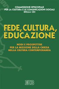 Fede, cultura, educazione. Nodi e prospettive per la missione della Chiesa nella cultura contemporanea  - Libro EDB 1970, Oggi e domani | Libraccio.it