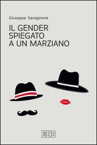 Il gender spiegato a un marziano - Giuseppe Savagnone - Libro EDB 2016, Oggi e domani | Libraccio.it