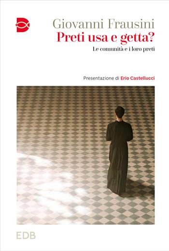 Preti usa e getta? Le comunità e i loro preti - Giovanni Frausini - Libro EDB 2025, Cammini di chiesa | Libraccio.it