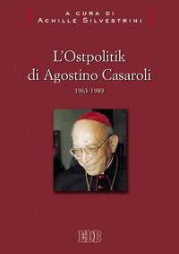 L'Ostpolitik di Agostino Casaroli 1963-1989  - Libro EDB 2009, I libri de «Il Regno» | Libraccio.it