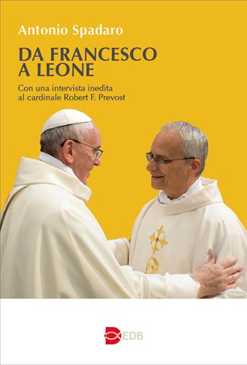 Da Francesco a Leone - Antonio Spadaro, Robert Francis Prevost - Libro EDB 2025 | Libraccio.it