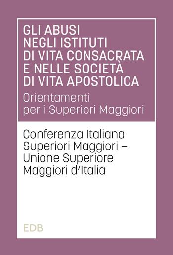 Gli abusi negli istituti di vita consacrata e nelle società di vita apostolica. Orientamenti per i Superiori Maggiori  - Libro EDB 2024 | Libraccio.it