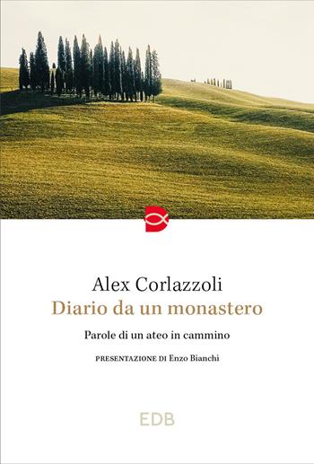 Diario da un monastero. Parole di un ateo in cammino - Alex Corlazzoli - Libro EDB 2024, Spiritualità | Libraccio.it