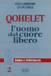 Qohelet l'uomo dal cuore libero - Renzo Lavatori, Luciano Sole - Libro EDB 1998, Lettura pastorale della Bibbia | Libraccio.it