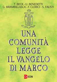 Una comunità legge il Vangelo di Marco - Tomaso Beck, Ugolino Benedetti, Gaetano Brambillasca - Libro EDB 1999, Lettura pastorale della Bibbia | Libraccio.it