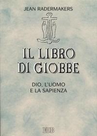 Il libro di Giobbe. Dio, l'uomo e la sapienza - Jean Radermakers - Libro EDB 1999, Lettura pastorale della Bibbia | Libraccio.it