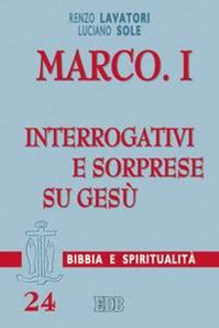 Marco. Vol. 1: Interrogativi e sorprese su Gesù - Renzo Lavatori, Luciano Sole - Libro EDB 2005, Lettura pastorale della Bibbia | Libraccio.it