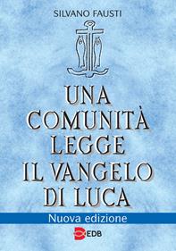 Una comunità legge il Vangelo di Luca. Nuova ediz. - Silvano Fausti - Libro EDB 2011, Lettura pastorale della Bibbia | Libraccio.it
