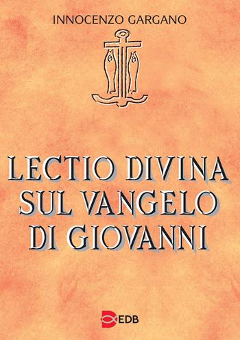 Lectio divina sul Vangelo di Giovanni - Innocenzo Gargano - Libro EDB 2020, Lettura pastorale della Bibbia | Libraccio.it