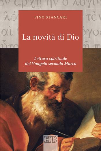 La novità di Dio. Lettura spirituale del Vangelo secondo Marco - Pino Stancari - Libro EDB 2020, Biblica | Libraccio.it