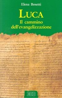 Luca. Il cammino dell'evangelizzazione - Elena Bosetti - Libro EDB 1995, Bibbia e catechesi | Libraccio.it