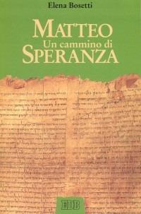 Matteo. Un cammino di speranza - Elena Bosetti - Libro EDB 2002, Bibbia e catechesi | Libraccio.it
