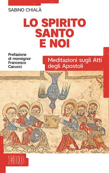 Lo Spirito Santo e noi. Meditazioni sugli Atti degli Apostoli - Sabino Chialà - Libro EDB 2019, Bibbia e catechesi | Libraccio.it