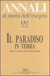 Annali di storia dell'esegesi. Il paradiso in terra. Genesi 2 e la storia della sua interpretazione. Vol. 13/2: 1996