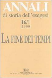 Annali di storia dell'esegesi. La fine dei tempi. «L'escatologia giudaica e cristiana antica» (Sacrofano, 15-17 ottobre 1998). Vol. 16/1: 1999