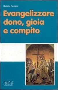 Evangelizzare: dono, gioia e compito - Rodolfo Reviglio - Libro EDB 1996, Fede e annuncio | Libraccio.it