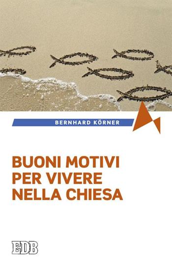 Buoni motivi per vivere nella Chiesa - Bernhard Körner - Libro EDB 2015, Fede e annuncio | Libraccio.it