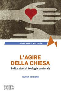 L'agire della Chiesa. Indicazioni di teologia pastorale - Giovanni Villata - Libro EDB 2014, Fede e annuncio | Libraccio.it