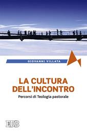 La cultura dell'incontro. Percorsi di teologia pastorale