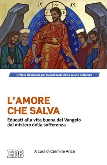 L'amore che salva. Educati alla vita buona del Vangelo dal mistero della sofferenza  - Libro EDB 2015, Fede e annuncio | Libraccio.it