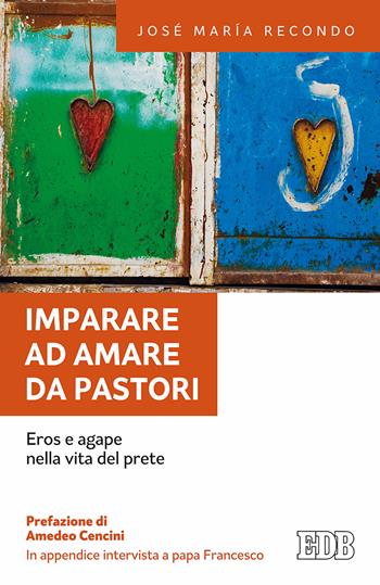 Imparare ad amare da pastori. Eros e agape nella vita del prete - José Maria Recondo, Francesco (Jorge Mario Bergoglio) - Libro EDB 2017, Fede e annuncio | Libraccio.it