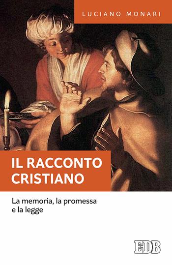Il racconto cristiano. La memoria, la promessa e la legge - Luciano Monari - Libro EDB 2017, Fede e annuncio | Libraccio.it