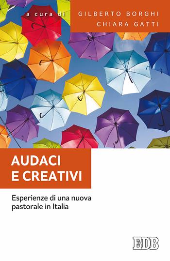 Audaci e creativi. Esperienze di una nuova pastorale in Italia  - Libro EDB 2017, Fede e annuncio | Libraccio.it