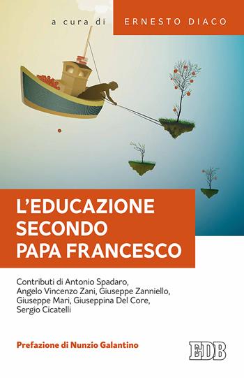L'educazione secondo papa Francesco. Atti della Giornata pedagogica del centro studi per la scuola cattolica (Roma, 14 ottobre 2017)  - Libro EDB 2018, Fede e annuncio | Libraccio.it