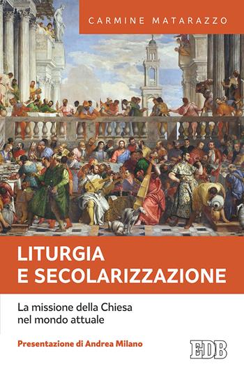 Liturgia e secolarizzazione. La missione della Chiesa nel mondo attuale - Carmine Matarazzo - Libro EDB 2018, Fede e annuncio | Libraccio.it