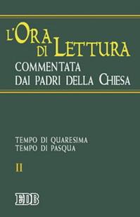 L'ora di lettura commentata dai Padri della Chiesa. Vol. 2: Tempo di Quaresima, tempo di Pasqua  - Libro EDB 2004, Liturgia viva | Libraccio.it