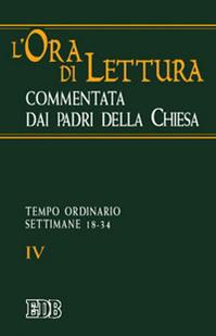 L'ora di lettura commentata dai Padri della Chiesa. Vol. 4: Tempo ordinario: settimane 18-34  - Libro EDB 2004, Liturgia viva | Libraccio.it