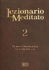 Lezionario meditato. Vol. 2: Tempo ordinario: settimane 1-8  - Libro EDB 2011, Liturgia viva | Libraccio.it