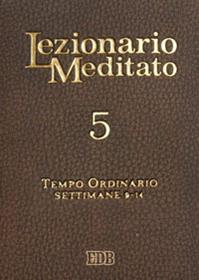 Lezionario meditato. Vol. 5: Tempo ordinario (setttimane 9-14)  - Libro EDB 2011, Liturgia viva | Libraccio.it