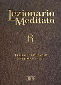 Lezionario meditato. Nuova ediz.. Vol. 6: Tempo ordinario (settimane 15-21)  - Libro EDB 2011, Liturgia viva | Libraccio.it