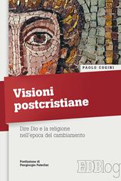 Visioni postcristiane. Dire Dio e la religione nell’epoca del cambiamento