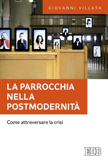 La parrocchia nella postmodernità. Come attraversare la crisi - Giovanni Villata - Libro EDB 2020, Fede e annuncio | Libraccio.it
