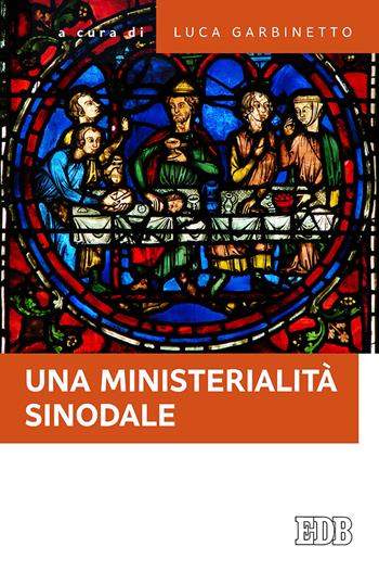 Una ministerialità sinodale. Diaconato e matrimonio, equipe pastorali, gruppi ministeriali: questioni di attualità  - Libro EDB 2020, Fede e annuncio | Libraccio.it